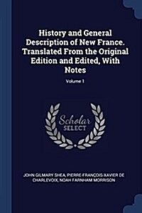 History and General Description of New France. Translated from the Original Edition and Edited, with Notes; Volume 1 (Paperback)