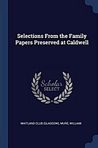 Selections from the Family Papers Preserved at Caldwell (Paperback)