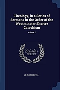 Theology, in a Series of Sermons in the Order of the Westminster Shorter Catechism; Volume 2 (Paperback)