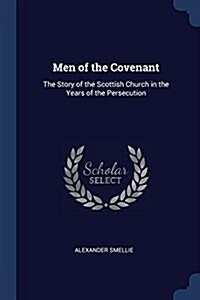 Men of the Covenant: The Story of the Scottish Church in the Years of the Persecution (Paperback)