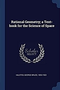 Rational Geometry; A Text-Book for the Science of Space (Paperback)