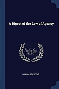 A Digest of the Law of Agency (Paperback)