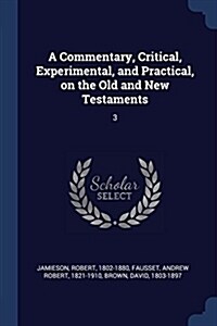 A Commentary, Critical, Experimental, and Practical, on the Old and New Testaments: 3 (Paperback)