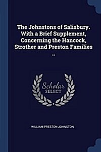 The Johnstons of Salisbury. with a Brief Supplement, Concerning the Hancock, Strother and Preston Families .. (Paperback)