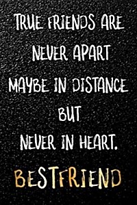True Friends Are Never Apart Maybe in Distance But Never in Heart: Blank Lined Journal 120-Page 6x9 - Funny Gift for Best Friend (Paperback)
