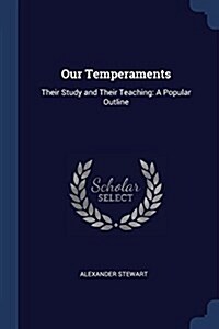 Our Temperaments: Their Study and Their Teaching: A Popular Outline (Paperback)