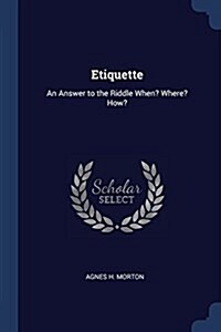 Etiquette: An Answer to the Riddle When? Where? How? (Paperback)