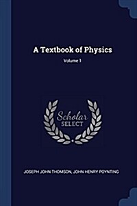 A Textbook of Physics; Volume 1 (Paperback)