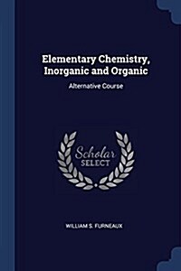 Elementary Chemistry, Inorganic and Organic: Alternative Course (Paperback)