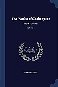 The Works of Shakespear: In Six Volumes; Volume 1 (Paperback)