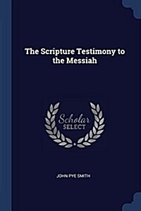 The Scripture Testimony to the Messiah (Paperback)