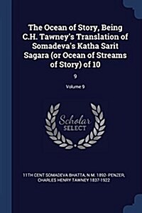 The Ocean of Story, Being C.H. Tawneys Translation of Somadevas Katha Sarit Sagara (or Ocean of Streams of Story) of 10: 9; Volume 9 (Paperback)