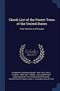 Check List of the Forest Trees of the United States: Their Names and Ranges (Paperback)