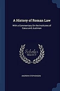 A History of Roman Law: With a Commentary on the Institutes of Gaius and Justinian (Paperback)
