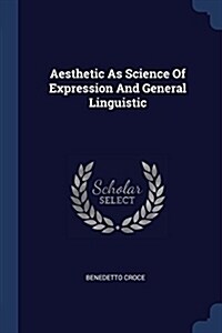 Aesthetic as Science of Expression and General Linguistic (Paperback)