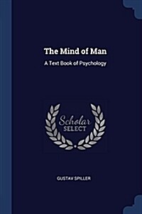 The Mind of Man: A Text Book of Psychology (Paperback)