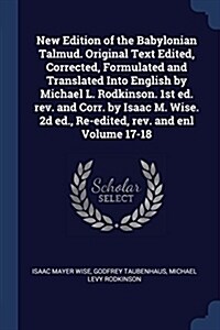 New Edition of the Babylonian Talmud. Original Text Edited, Corrected, Formulated and Translated Into English by Michael L. Rodkinson. 1st Ed. REV. an (Paperback)