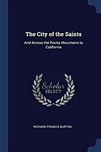 The City of the Saints: And Across the Rocky Mountains to California (Paperback)