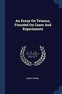 An Essay on Tetanus, Founded on Cases and Experiments (Paperback)