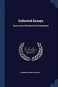 Collected Essays: Discourses, Biological and Geological (Paperback)