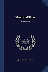 Wood and Stone: A Romance (Paperback)