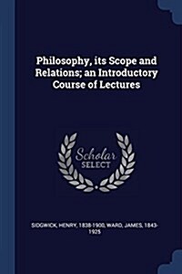 Philosophy, Its Scope and Relations; An Introductory Course of Lectures (Paperback)