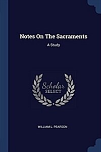 Notes on the Sacraments: A Study (Paperback)