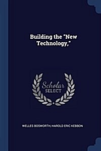 Building the New Technology, (Paperback)