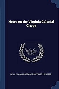 Notes on the Virginia Colonial Clergy (Paperback)