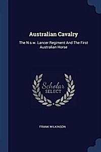 Australian Cavalry: The N.S.W. Lancer Regiment and the First Australian Horse (Paperback)