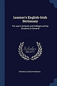Learners English-Irish Dictionary: For Use in Schools and Colleges and by Students in General (Paperback)