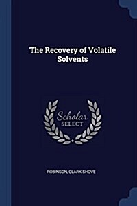 The Recovery of Volatile Solvents (Paperback)