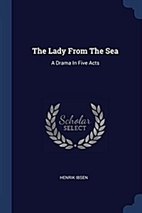 The Lady from the Sea: A Drama in Five Acts (Paperback)