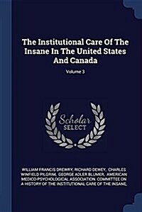The Institutional Care of the Insane in the United States and Canada; Volume 3 (Paperback)