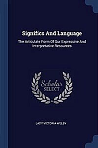 Significs and Language: The Articulate Form of Sur Expressine and Interpretative Resources (Paperback)