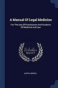 A Manual of Legal Medicine: For the Use of Practitioners and Students of Medicine and Law (Paperback)