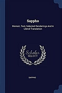 Sappho: Memoir, Text, Selected Renderings and a Literal Translation (Paperback)
