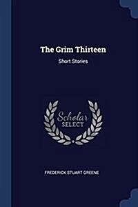 The Grim Thirteen: Short Stories (Paperback)