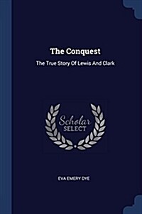 The Conquest: The True Story of Lewis and Clark (Paperback)