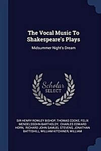 The Vocal Music to Shakespeares Plays: Midsummer Nights Dream (Paperback)