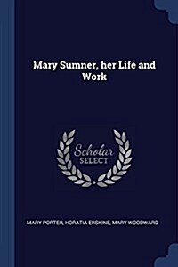 Mary Sumner, Her Life and Work (Paperback)