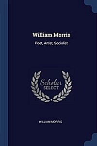 William Morris: Poet, Artist, Socialist (Paperback)