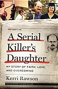 A Serial Killers Daughter: My Story of Faith, Love, and Overcoming (Hardcover)
