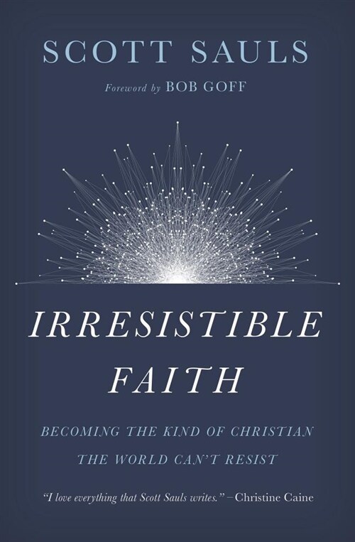 Irresistible Faith: Becoming the Kind of Christian the World Cant Resist (Paperback)