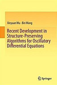 Recent Developments in Structure-Preserving Algorithms for Oscillatory Differential Equations (Hardcover, 2018)