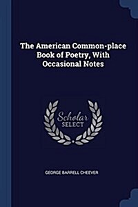 The American Common-Place Book of Poetry, with Occasional Notes (Paperback)