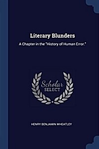 Literary Blunders: A Chapter in the History of Human Error. (Paperback)