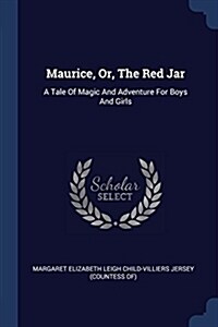 Maurice, Or, the Red Jar: A Tale of Magic and Adventure for Boys and Girls (Paperback)