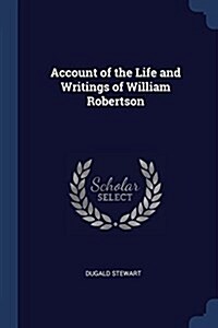 Account of the Life and Writings of William Robertson (Paperback)