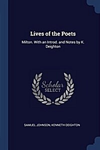 Lives of the Poets: Milton. with an Introd. and Notes by K. Deighton (Paperback)